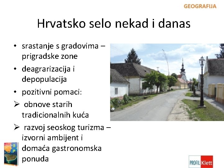 Hrvatsko selo nekad i danas • srastanje s gradovima – prigradske zone • deagrarizacija