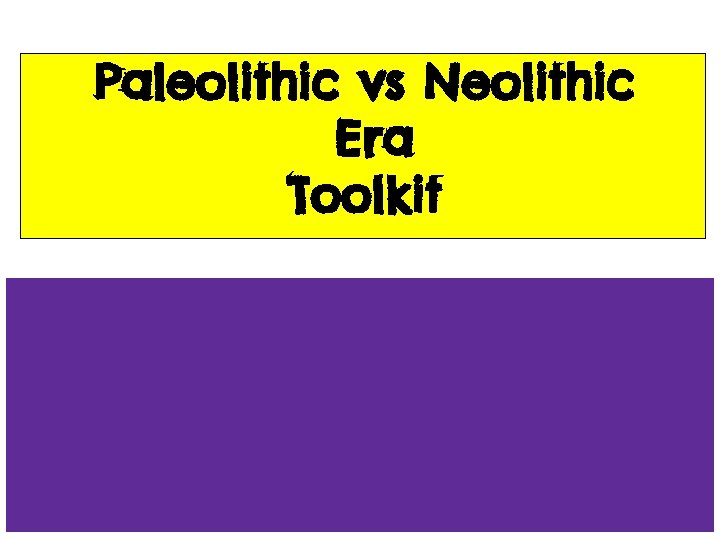 Paleolithic vs Neolithic Era Toolkit 