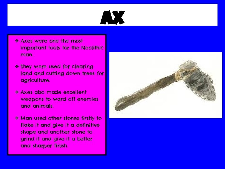 ax ❖ Axes were one the most important tools for the Neolithic man. ❖