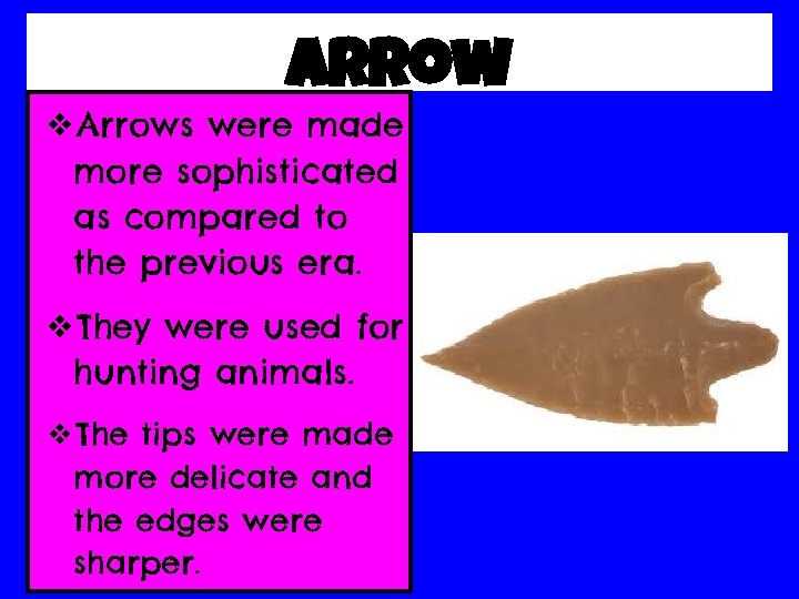 arrow ❖Arrows were made more sophisticated as compared to the previous era. ❖They were