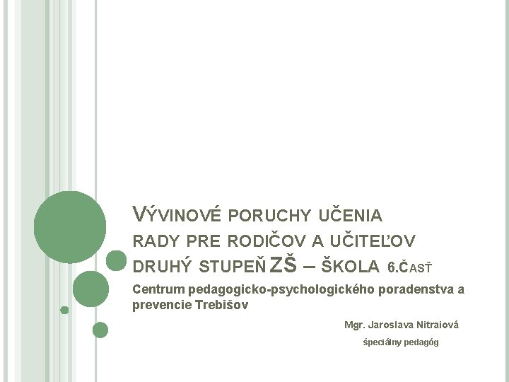 VÝVINOVÉ PORUCHY UČENIA RADY PRE RODIČOV A UČITEĽOV DRUHÝ STUPEŇ ZŠ – ŠKOLA 6.