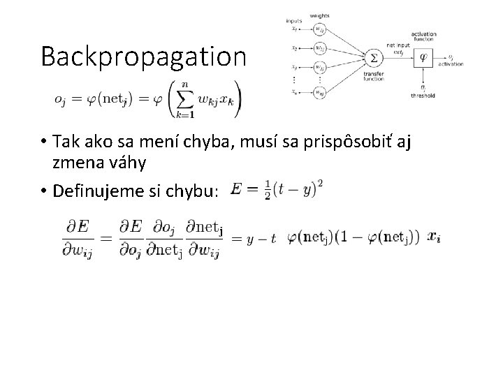 Backpropagation • Tak ako sa mení chyba, musí sa prispôsobiť aj zmena váhy •