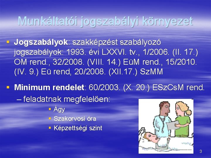 Munkáltatói jogszabályi környezet § Jogszabályok: szakképzést szabályozó jogszabályok: 1993. évi LXXVI. tv. , 1/2006.