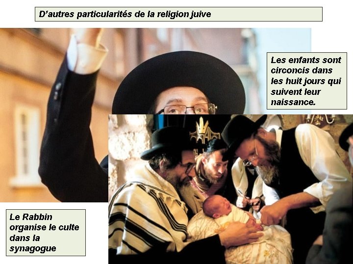 D’autres particularités de la religion juive Les enfants sont circoncis dans les huit jours