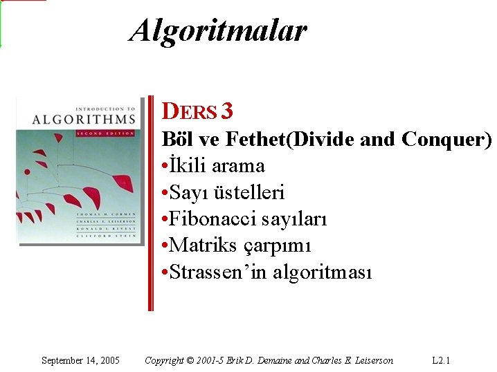 Algoritmalar DERS 3 Böl ve Fethet(Divide and Conquer) • İkili arama • Sayı üstelleri