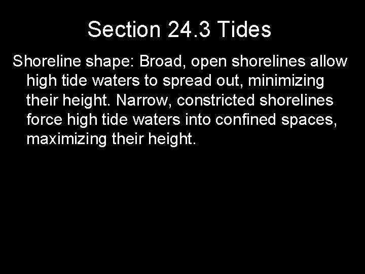 Section 24. 3 Tides Shoreline shape: Broad, open shorelines allow high tide waters to