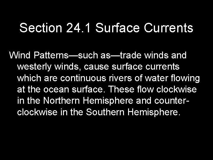 Section 24. 1 Surface Currents Wind Patterns—such as—trade winds and westerly winds, cause surface