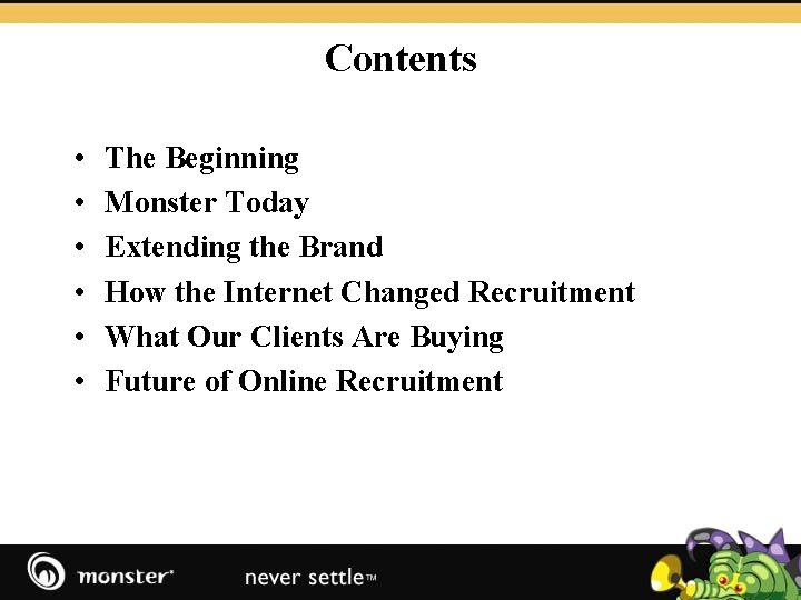 Contents • • • The Beginning Monster Today Extending the Brand How the Internet
