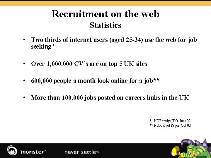 Recruitment on the web Statistics • Two thirds of internet users (aged 25 -34)