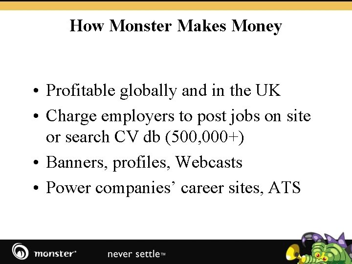 How Monster Makes Money • Profitable globally and in the UK • Charge employers