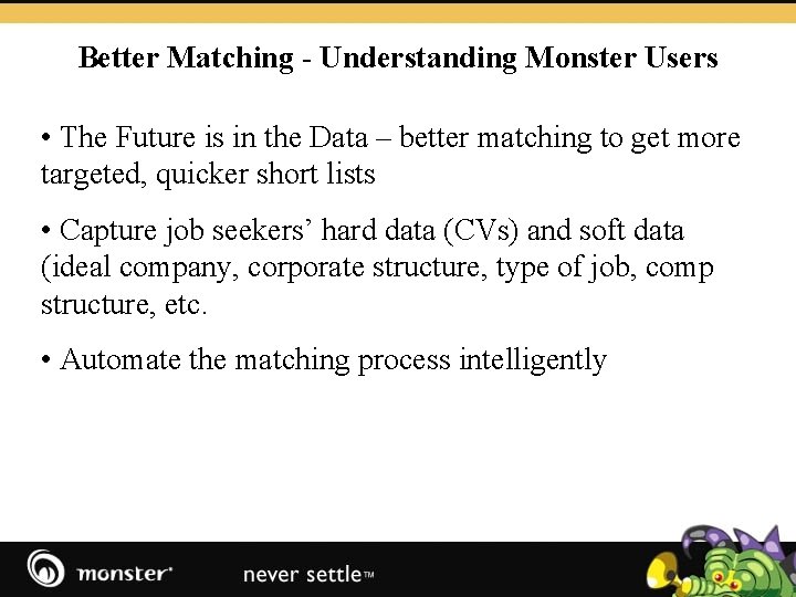 Better Matching - Understanding Monster Users • The Future is in the Data –