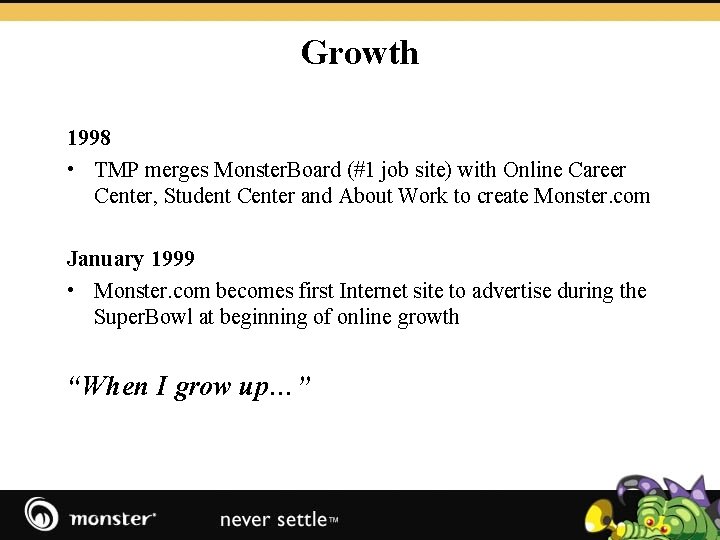 Growth 1998 • TMP merges Monster. Board (#1 job site) with Online Career Center,