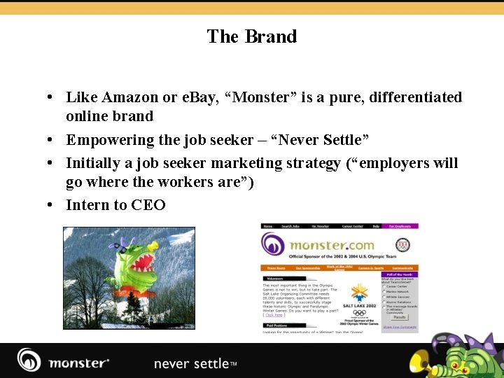 The Brand • Like Amazon or e. Bay, “Monster” is a pure, differentiated online