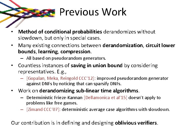 Previous Work • Method of conditional probabilities derandomizes without slowdown, but only in special Previous Work • Method of conditional probabilities derandomizes without slowdown, but only in special