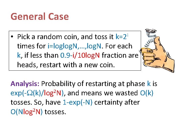 General Case • Pick a random coin, and toss it k=2 i times for General Case • Pick a random coin, and toss it k=2 i times for