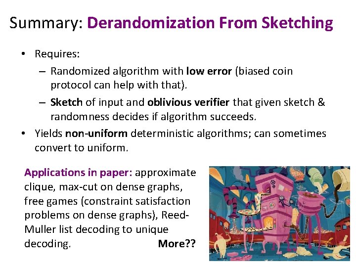 Summary: Derandomization From Sketching • Requires: – Randomized algorithm with low error (biased coin Summary: Derandomization From Sketching • Requires: – Randomized algorithm with low error (biased coin
