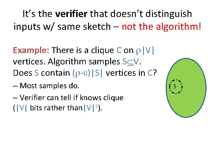 It’s the verifier that doesn’t distinguish inputs w/ same sketch – not the algorithm! It’s the verifier that doesn’t distinguish inputs w/ same sketch – not the algorithm!