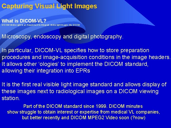 Capturing Visual Light Images What is DICOM-VL? DICOM-Visible Light is an Supplement to integrate