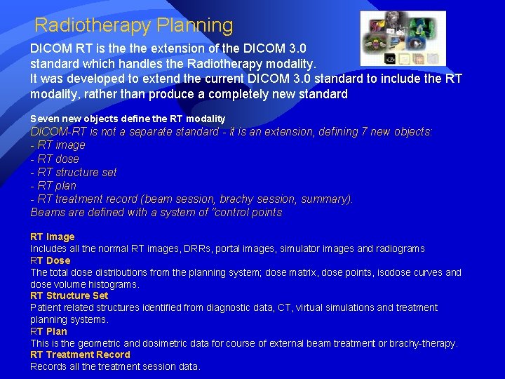 Radiotherapy Planning DICOM RT is the extension of the DICOM 3. 0 standard which