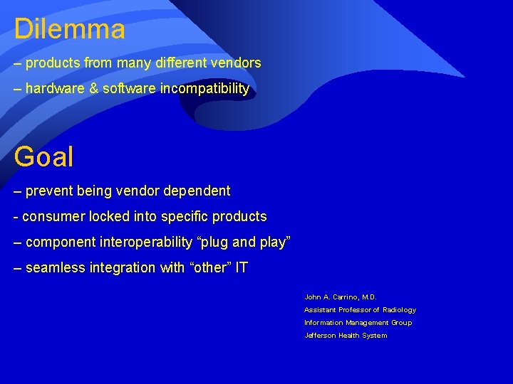 Dilemma – products from many different vendors – hardware & software incompatibility Goal –