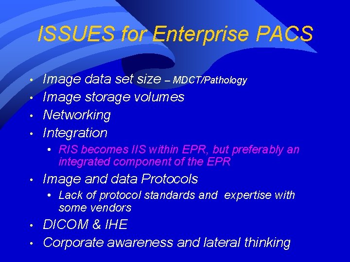 ISSUES for Enterprise PACS • • Image data set size – MDCT/Pathology Image storage