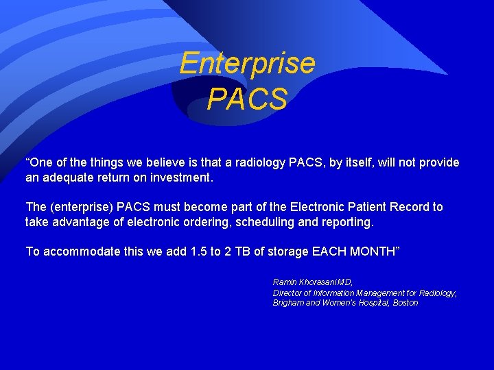 Enterprise PACS “One of the things we believe is that a radiology PACS, by