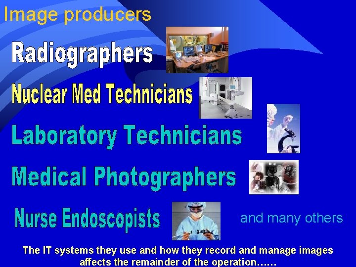 Image producers and many others The IT systems they use and how they record