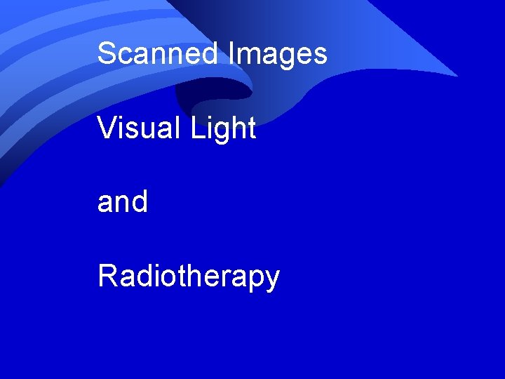 Scanned Images Visual Light and Radiotherapy 