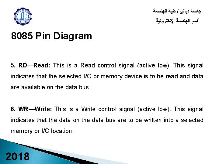  ﻛﻠﻴﺔ ﺍﻟﻬﻨﺪﺳﺔ / ﺟﺎﻣﻌﺔ ﺩﻳﺎﻟﻰ ﻗﺴﻢ ﺍﻟﻬﻨﺪﺳﺔ ﺍﻹﻟﻜﺘﺮﻭﻧﻴﺔ 8085 Pin Diagram 5. RD—Read: