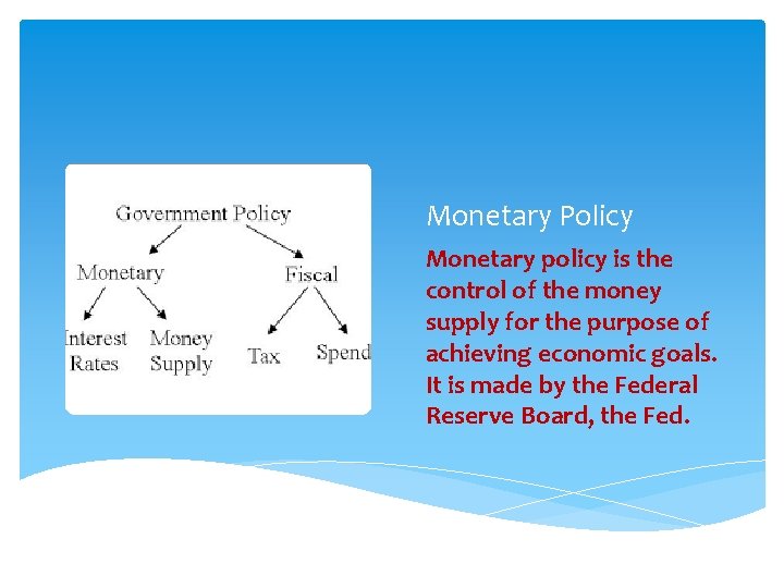 Monetary Policy Monetary policy is the control of the money supply for the purpose