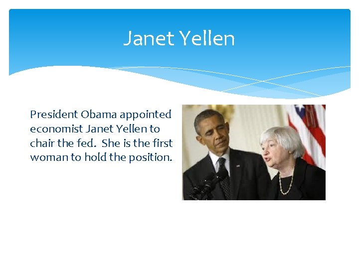 Janet Yellen President Obama appointed economist Janet Yellen to chair the fed. She is