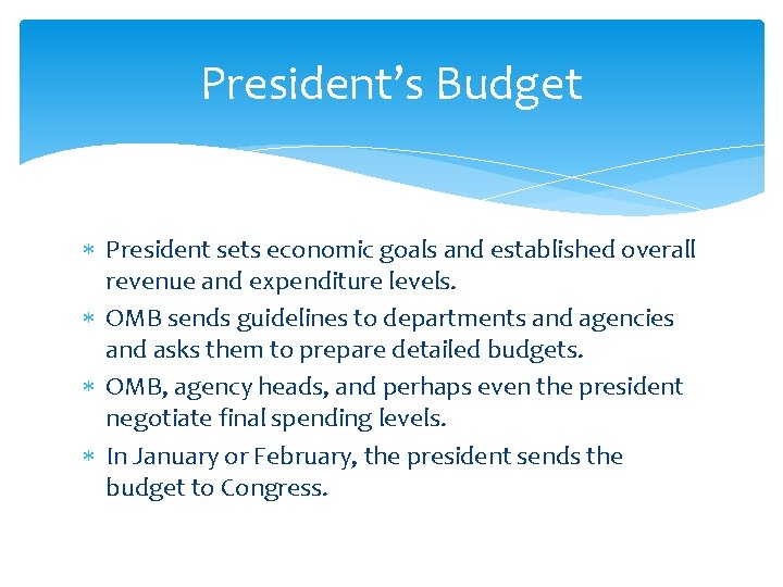 President’s Budget President sets economic goals and established overall revenue and expenditure levels. OMB