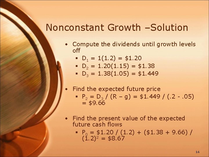 Nonconstant Growth –Solution • Compute the dividends until growth levels off § D 1