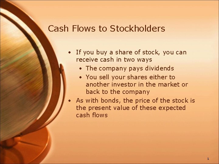 Cash Flows to Stockholders • If you buy a share of stock, you can