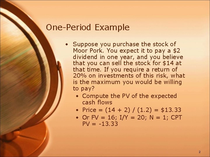 One-Period Example • Suppose you purchase the stock of Moor Pork. You expect it