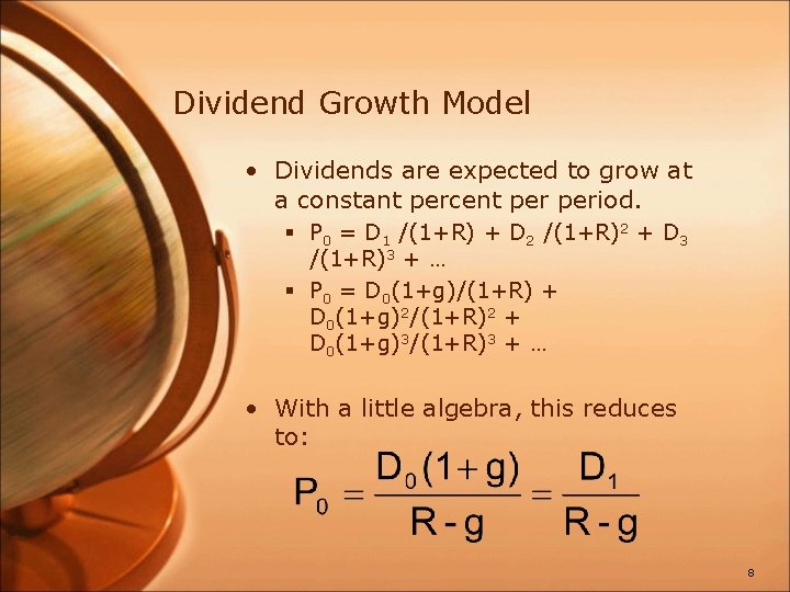 Dividend Growth Model • Dividends are expected to grow at a constant percent period.