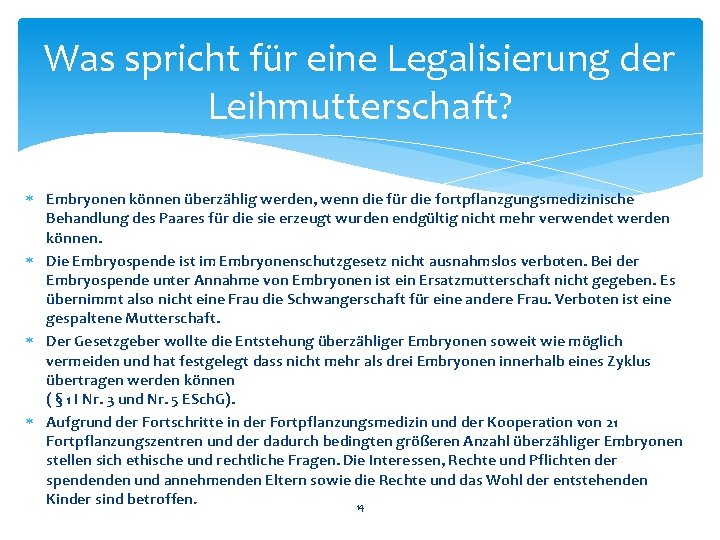 Was spricht für eine Legalisierung der Leihmutterschaft? Embryonen können überzählig werden, wenn die für Was spricht für eine Legalisierung der Leihmutterschaft? Embryonen können überzählig werden, wenn die für