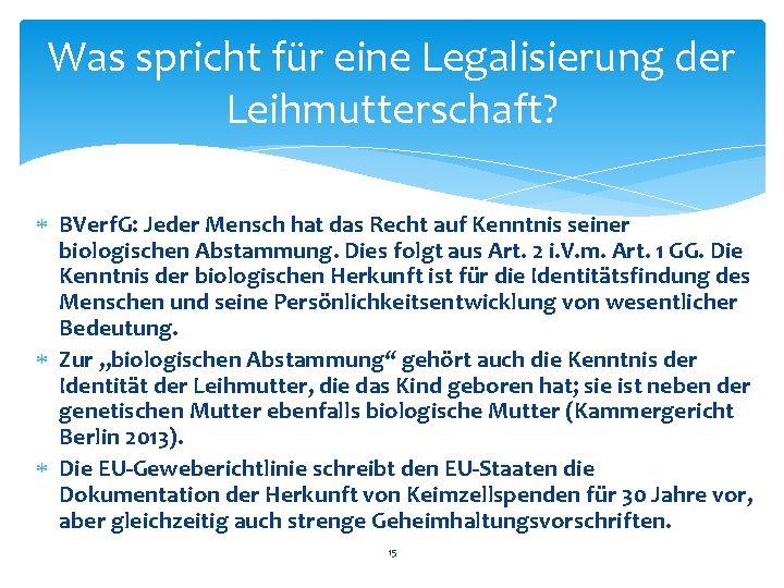 Was spricht für eine Legalisierung der Leihmutterschaft? BVerf. G: Jeder Mensch hat das Recht Was spricht für eine Legalisierung der Leihmutterschaft? BVerf. G: Jeder Mensch hat das Recht