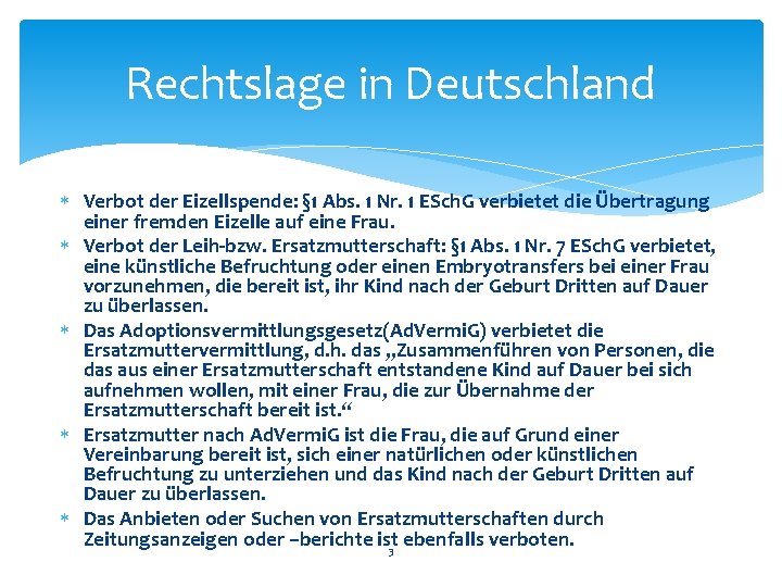Rechtslage in Deutschland Verbot der Eizellspende: § 1 Abs. 1 Nr. 1 ESch. G Rechtslage in Deutschland Verbot der Eizellspende: § 1 Abs. 1 Nr. 1 ESch. G