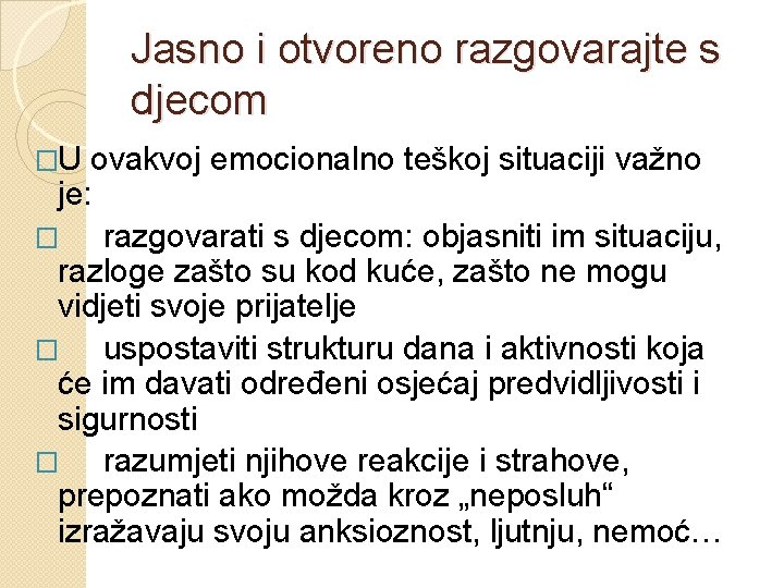 Jasno i otvoreno razgovarajte s djecom �U ovakvoj emocionalno teškoj situaciji važno je: �