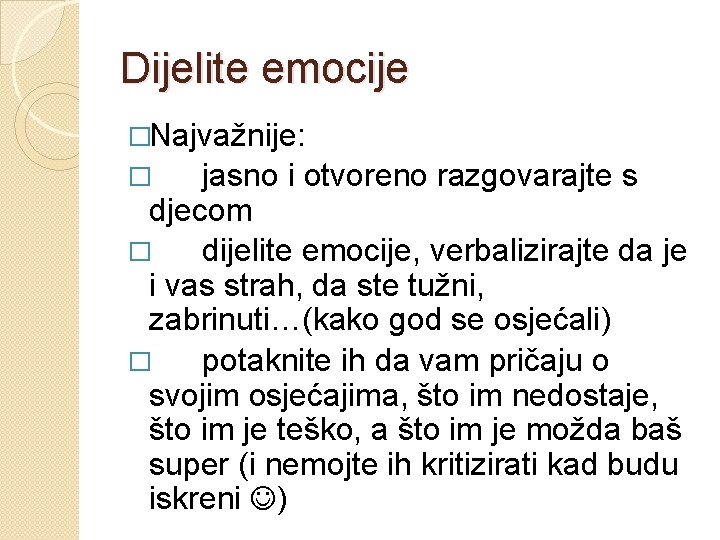 Dijelite emocije �Najvažnije: jasno i otvoreno razgovarajte s djecom � dijelite emocije, verbalizirajte da