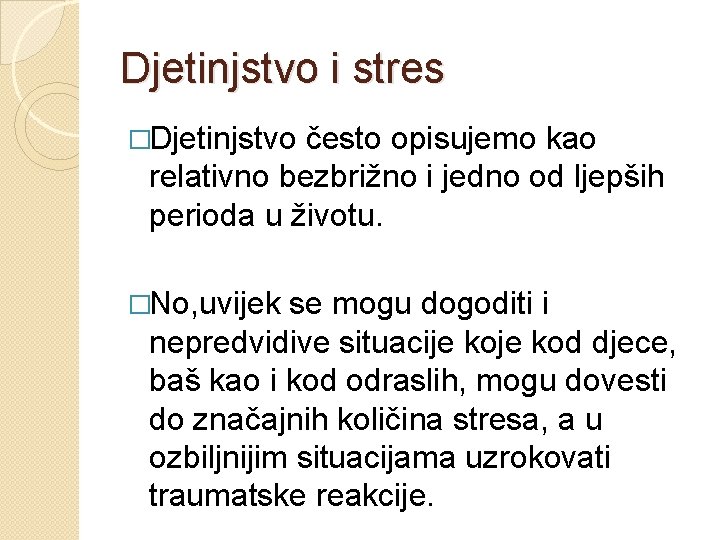 Djetinjstvo i stres �Djetinjstvo često opisujemo kao relativno bezbrižno i jedno od ljepših perioda