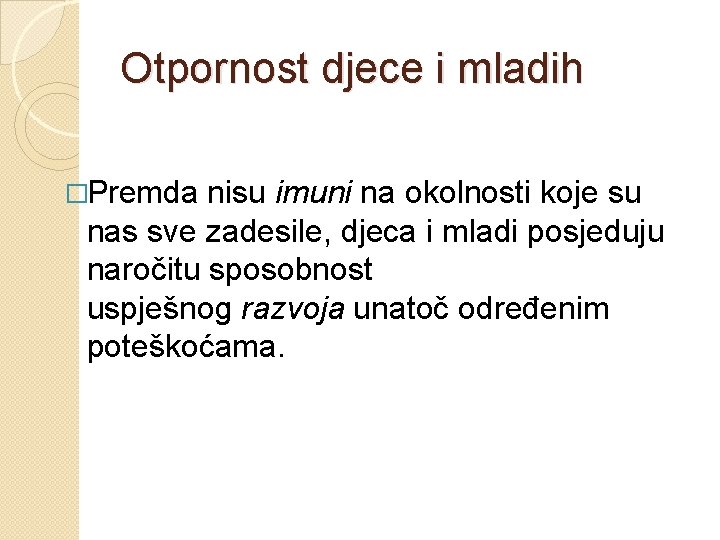 Otpornost djece i mladih �Premda nisu imuni na okolnosti koje su nas sve zadesile,