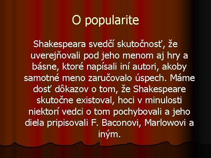 O popularite Shakespeara svedčí skutočnosť, že uverejňovali pod jeho menom aj hry a básne,