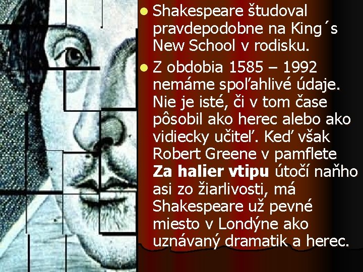 l Shakespeare študoval pravdepodobne na King´s New School v rodisku. l Z obdobia 1585