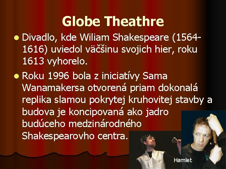 Globe Theathre l Divadlo, kde Wiliam Shakespeare (15641616) uviedol väčšinu svojich hier, roku 1613