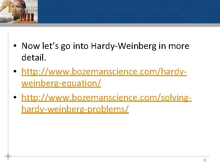  • Now let’s go into Hardy-Weinberg in more detail. • http: //www. bozemanscience.