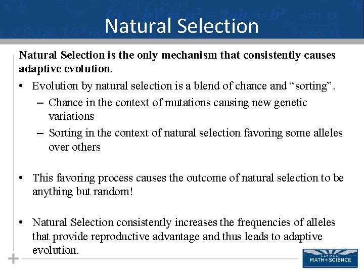 Natural Selection is the only mechanism that consistently causes adaptive evolution. • Evolution by