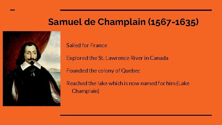 Samuel de Champlain (1567 -1635) Sailed for France Explored the St. Lawrence River in