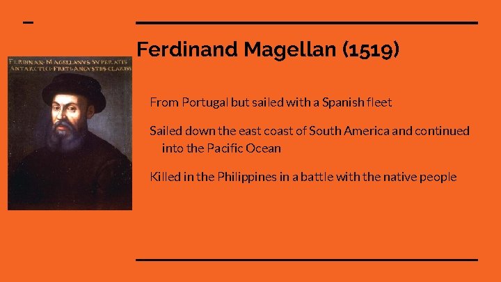 Ferdinand Magellan (1519) From Portugal but sailed with a Spanish fleet Sailed down the
